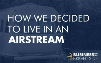 EPISODE 17: How We Decided to Live in an Airstream (and Our Tactic For Big Decision Making)