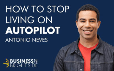EPISODE 23: How to Stop Living on Autopilot with Antonio Neves